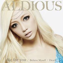 Aldious : Die for You - Dearly - Believe Myself